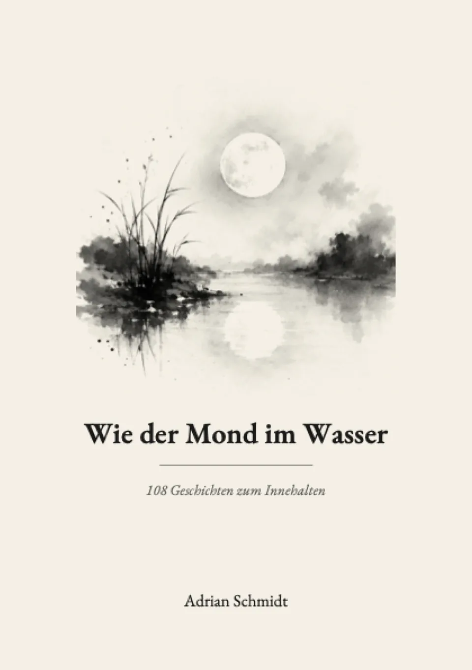 Umschlag des Buchs „Wie der Mond im Wasser“: ein Vollmond über stillem Wasser in Tusche, darunter Titel und Autorenname.